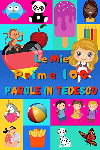 Le mie prime 100 parole in Tedesco: Imparare il Tedesco per bambini da 2 a 6 anni | Libro illustrato : 100 stupende immagini colorate con parole in Tedesco e in Italiano Le mie prime 100 parole in Tedesco: Imparare il Tedesco per bambini da 2 a 6 anni | Libro illustrato : 100 stupende immagini colorate con parole in Tedesco e in Italiano von Independently published