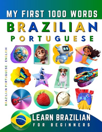 Learn Brazilian Portuguese for Beginners, My First 1000 Words: Bilingual Brazilian Portuguese - English Language Learning Book for Kids & Adults Learn Brazilian Portuguese for Beginners, My First 1000 Words: Bilingual Brazilian Portuguese - English Language Learning Book for Kids & Adults von Independently published