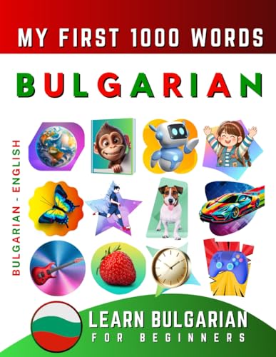 Learn Bulgarian for Beginners, My First 1000 Words: Bilingual Bulgarian - English Language Learning Book for Kids & Adults Learn Bulgarian for Beginners, My First 1000 Words: Bilingual Bulgarian - English Language Learning Book for Kids & Adults von Independently published