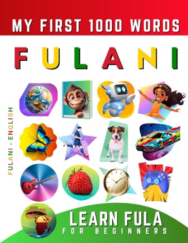 Learn Fulani for Beginners, My First 1000 Words: Bilingual Fula - English Language Learning Book for Kids & Adults Learn Fulani for Beginners, My First 1000 Words: Bilingual Fula - English Language Learning Book for Kids & Adults von Independently published
