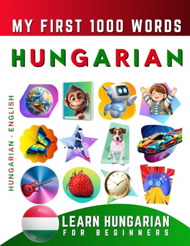 Learn Hungarian for Beginners, My First 1000 Words: Bilingual Hungarian - English Language Learning Book for Kids & Adults Learn Hungarian for Beginners, My First 1000 Words: Bilingual Hungarian - English Language Learning Book for Kids & Adults von Independently published