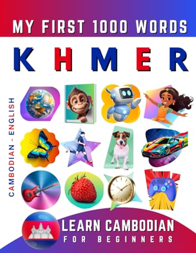 Learn Khmer for Beginners, My First 1000 Words: Bilingual Cambodian - English Language Learning Book for Kids & Adults Learn Khmer for Beginners, My First 1000 Words: Bilingual Cambodian - English Language Learning Book for Kids & Adults