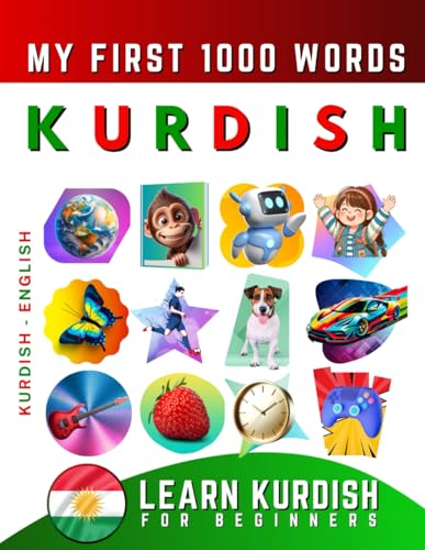 Learn Kurdish for Beginners, My First 1000 Words: Bilingual Kurdish Kurmanki - English Language Learning Book for Kids & Adults Learn Kurdish for Beginners, My First 1000 Words: Bilingual Kurdish Kurmanki - English Language Learning Book for Kids & Adults