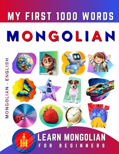Learn Mongolian for Beginners, My First 1000 Words: Bilingual Mongolian - English Language Learning Book for Kids & Adults Learn Mongolian for Beginners, My First 1000 Words: Bilingual Mongolian - English Language Learning Book for Kids & Adults
