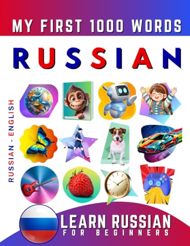 Learn Russian for Beginners, My First 1000 Words: Bilingual Russian - English Language Learning Book for Kids & Adults Learn Russian for Beginners, My First 1000 Words: Bilingual Russian - English Language Learning Book for Kids & Adults