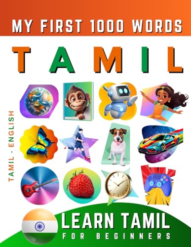 Learn Tamil for Beginners, My First 1000 Words: Bilingual Tamil - English Language Learning Book for Kids & Adults Learn Tamil for Beginners, My First 1000 Words: Bilingual Tamil - English Language Learning Book for Kids & Adults
