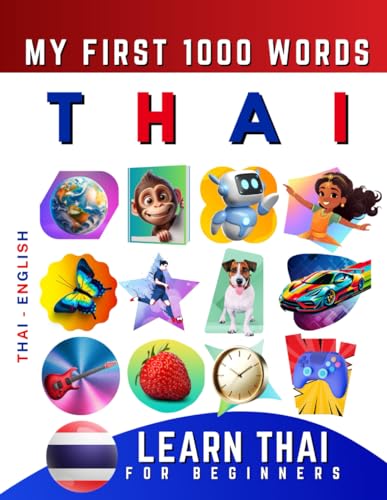 Learn Thai for Beginners, My First 1000 Words: Bilingual Thai - English Language Learning Book for Kids & Adults Learn Thai for Beginners, My First 1000 Words: Bilingual Thai - English Language Learning Book for Kids & Adults
