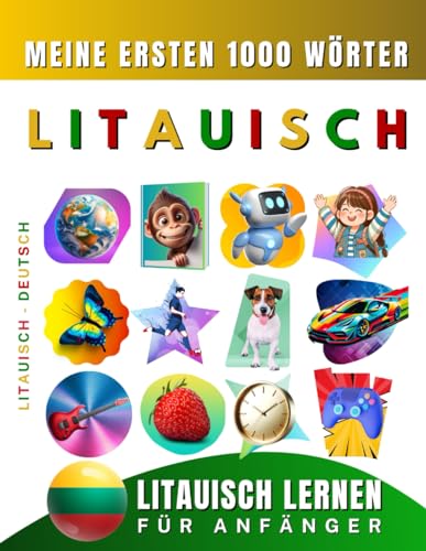 Litauisch lernen für Anfänger, meine ersten 1000 Wörter: Zweisprachiges Litauisch-Deutsch-Lernbuch für Kinder und Erwachsene Litauisch lernen für Anfänger, meine ersten 1000 Wörter: Zweisprachiges Litauisch-Deutsch-Lernbuch für Kinder und Erwachsene