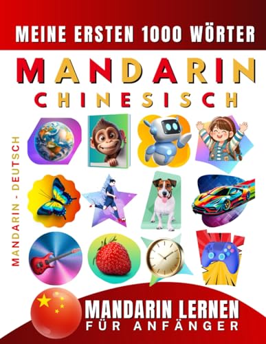 Mandarin Chinesisch lernen für Anfänger, meine ersten 1000 Wörter: Zweisprachiges Mandarin-Deutsch-Lernbuch für Kinder und Erwachsene Mandarin Chinesisch lernen für Anfänger, meine ersten 1000 Wörter: Zweisprachiges Mandarin-Deutsch-Lernbuch für Kinder und Erwachsene