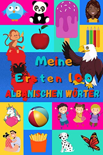 Meine ersten 100 Albanischen Wörter: Albanisch lernen für Kinder von 2 - 6 Jahren, Babys, Kindergarten | Bilderbuch : 100 schöne farbige Bilder mit Albanischen und Deutschen Wörtern Meine ersten 100 Albanischen Wörter: Albanisch lernen für Kinder von 2 - 6 Jahren, Babys, Kindergarten | Bilderbuch : 100 schöne farbige Bilder mit Albanischen und Deutschen Wörtern