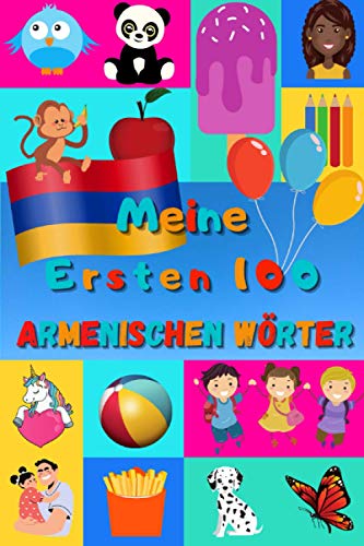 Meine ersten 100 Armenischen Wörter: Armenisch lernen für Kinder von 2 - 6 Jahren, Babys, Kindergarten | Bilderbuch : 100 schöne farbige Bilder mit Armenischen und Deutschen Wörtern Meine ersten 100 Armenischen Wörter: Armenisch lernen für Kinder von 2 - 6 Jahren, Babys, Kindergarten | Bilderbuch : 100 schöne farbige Bilder mit Armenischen und Deutschen Wörtern