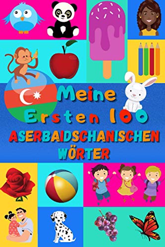 Meine ersten 100 Aserbaidschanischen Wörter: Aserbaidschanisch lernen für Kinder von 2 - 6 Jahren, Babys, Kindergarten | Bilderbuch : 100 schöne ... mit Aserbaidschanischen und Deutschen Wörtern Meine ersten 100 Aserbaidschanischen Wörter: Aserbaidschanisch lernen für Kinder von 2 - 6 Jahren, Babys, Kindergarten | Bilderbuch : 100 schöne ... mit Aserbaidschanischen und Deutschen Wörtern