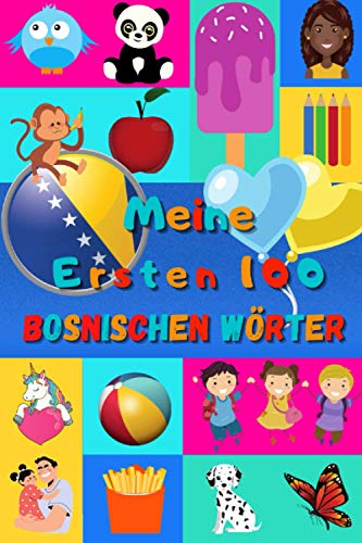 Meine ersten 100 Bosnischen Wörter: Bosnisch lernen für Kinder von 2 - 6 Jahren, Babys, Kindergarten | Bilderbuch : 100 schöne farbige Bilder mit Bosnischen und Deutschen Wörtern Meine ersten 100 Bosnischen Wörter: Bosnisch lernen für Kinder von 2 - 6 Jahren, Babys, Kindergarten | Bilderbuch : 100 schöne farbige Bilder mit Bosnischen und Deutschen Wörtern