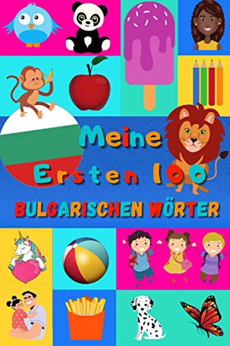 Meine ersten 100 Bulgarischen Wörter: Bulgarisch lernen für Kinder von 2 - 6 Jahren, Babys, Kindergarten | Bilderbuch : 100 schöne farbige Bilder mit Bulgarischen und Deutschen Wörtern Meine ersten 100 Bulgarischen Wörter: Bulgarisch lernen für Kinder von 2 - 6 Jahren, Babys, Kindergarten | Bilderbuch : 100 schöne farbige Bilder mit Bulgarischen und Deutschen Wörtern