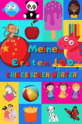 Meine ersten 100 Chinesischen Wörter: Chinesisch lernen für Kinder von 2 - 6 Jahren, Babys, Kindergarten | Bilderbuch : 100 schöne farbige Bilder mit Mandarin und Deutschen Wörtern Meine ersten 100 Chinesischen Wörter: Chinesisch lernen für Kinder von 2 - 6 Jahren, Babys, Kindergarten | Bilderbuch : 100 schöne farbige Bilder mit Mandarin und Deutschen Wörtern