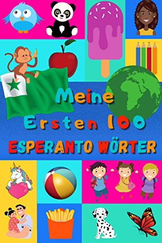 Meine ersten 100 Esperanto Wörter: Esperanto lernen für Kinder von 2 - 6 Jahren, Babys, Kindergarten | Bilderbuch : 100 schöne farbige Bilder mit Esperanto und Deutschen Wörtern Meine ersten 100 Esperanto Wörter: Esperanto lernen für Kinder von 2 - 6 Jahren, Babys, Kindergarten | Bilderbuch : 100 schöne farbige Bilder mit Esperanto und Deutschen Wörtern