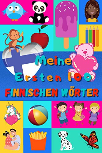 Meine ersten 100 Finnischen Wörter: Finnisch lernen für Kinder von 2 - 6 Jahren, Babys, Kindergarten | Bilderbuch : 100 schöne farbige Bilder mit Finnischen und Deutschen Wörtern Meine ersten 100 Finnischen Wörter: Finnisch lernen für Kinder von 2 - 6 Jahren, Babys, Kindergarten | Bilderbuch : 100 schöne farbige Bilder mit Finnischen und Deutschen Wörtern