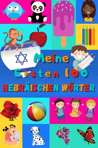 Meine ersten 100 Hebräischen Wörter: Hebräisch lernen für Kinder von 2 - 6 Jahren, Babys, Kindergarten | Bilderbuch : 100 schöne farbige Bilder mit Hebräischen und Deutschen Wörtern Meine ersten 100 Hebräischen Wörter: Hebräisch lernen für Kinder von 2 - 6 Jahren, Babys, Kindergarten | Bilderbuch : 100 schöne farbige Bilder mit Hebräischen und Deutschen Wörtern
