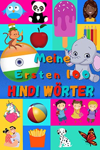 Meine ersten 100 Hindi Wörter: Hindi lernen für Kinder von 2 - 6 Jahren, Babys, Kindergarten | Bilderbuch : 100 schöne farbige Bilder mit Hindi und Deutschen Wörtern Meine ersten 100 Hindi Wörter: Hindi lernen für Kinder von 2 - 6 Jahren, Babys, Kindergarten | Bilderbuch : 100 schöne farbige Bilder mit Hindi und Deutschen Wörtern