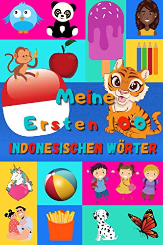 Meine ersten 100 Indonesischen Wörter: Indonesisch lernen für Kinder von 2 - 6 Jahren, Babys, Kindergarten | Bilderbuch : 100 schöne farbige Bilder mit Indonesischen und Deutschen Wörtern Meine ersten 100 Indonesischen Wörter: Indonesisch lernen für Kinder von 2 - 6 Jahren, Babys, Kindergarten | Bilderbuch : 100 schöne farbige Bilder mit Indonesischen und Deutschen Wörtern