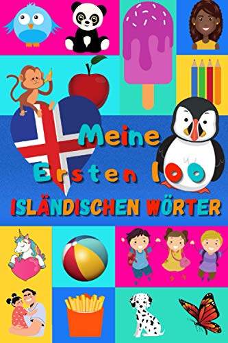 Meine ersten 100 Isländischen Wörter: Isländisch lernen für Kinder von 2 - 6 Jahren, Babys, Kindergarten | Bilderbuch : 100 schöne farbige Bilder mit Isländischen und Deutschen Wörtern Meine ersten 100 Isländischen Wörter: Isländisch lernen für Kinder von 2 - 6 Jahren, Babys, Kindergarten | Bilderbuch : 100 schöne farbige Bilder mit Isländischen und Deutschen Wörtern