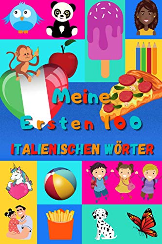 Meine ersten 100 Italienischen Wörter: Italienisch lernen für Kinder von 2 - 6 Jahren, Babys, Kindergarten | Bilderbuch : 100 schöne farbige Bilder mit Italienischen und Deutschen Wörtern Meine ersten 100 Italienischen Wörter: Italienisch lernen für Kinder von 2 - 6 Jahren, Babys, Kindergarten | Bilderbuch : 100 schöne farbige Bilder mit Italienischen und Deutschen Wörtern