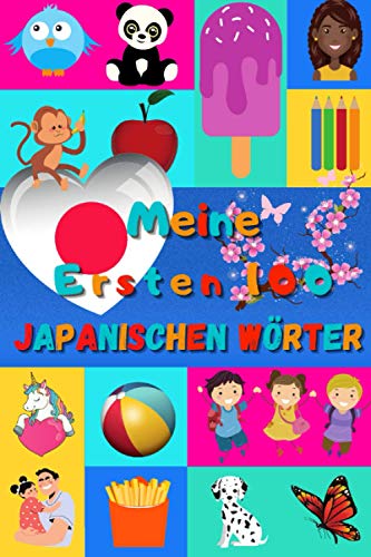 Meine ersten 100 Japanischen Wörter: Japanisch lernen für Kinder von 2 - 6 Jahren, Babys, Kindergarten | Bilderbuch : 100 schöne farbige Bilder mit Japanischen und Deutschen Wörtern Meine ersten 100 Japanischen Wörter: Japanisch lernen für Kinder von 2 - 6 Jahren, Babys, Kindergarten | Bilderbuch : 100 schöne farbige Bilder mit Japanischen und Deutschen Wörtern