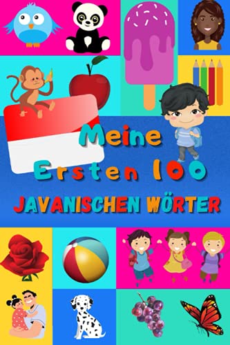 Meine ersten 100 Javanischen Wörter: Javanisch lernen für Kinder von 2 - 6 Jahren, Babys, Kindergarten | Bilderbuch : 100 schöne farbige Bilder mit Javanischen und Deutschen Wörtern Meine ersten 100 Javanischen Wörter: Javanisch lernen für Kinder von 2 - 6 Jahren, Babys, Kindergarten | Bilderbuch : 100 schöne farbige Bilder mit Javanischen und Deutschen Wörtern