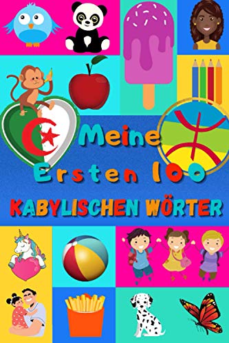 Meine ersten 100 Kabylischen Wörter: Kabylisch Berberisch lernen für Kinder von 2 - 6 Jahren, Babys, Kindergarten | Bilderbuch : 100 schöne farbige Bilder mit Kabylischen und Deutschen Wörtern Meine ersten 100 Kabylischen Wörter: Kabylisch Berberisch lernen für Kinder von 2 - 6 Jahren, Babys, Kindergarten | Bilderbuch : 100 schöne farbige Bilder mit Kabylischen und Deutschen Wörtern