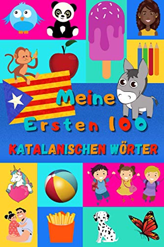 Meine ersten 100 Katalanischen Wörter: Katalanisch lernen für Kinder von 2 - 6 Jahren, Babys, Kindergarten | Bilderbuch : 100 schöne farbige Bilder mit Katalanischen und Deutschen Wörtern Meine ersten 100 Katalanischen Wörter: Katalanisch lernen für Kinder von 2 - 6 Jahren, Babys, Kindergarten | Bilderbuch : 100 schöne farbige Bilder mit Katalanischen und Deutschen Wörtern
