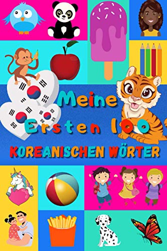 Meine ersten 100 Koreanischen Wörter: Koreanisch lernen für Kinder von 2 - 6 Jahren, Babys, Kindergarten | Bilderbuch : 100 schöne farbige Bilder mit Koreanischen und Deutschen Wörtern Meine ersten 100 Koreanischen Wörter: Koreanisch lernen für Kinder von 2 - 6 Jahren, Babys, Kindergarten | Bilderbuch : 100 schöne farbige Bilder mit Koreanischen und Deutschen Wörtern
