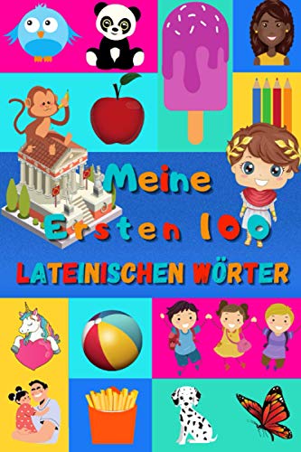 Meine ersten 100 Lateinischen Wörter: Lateinisch lernen für Kinder von 2 - 6 Jahren, Babys, Kindergarten | Bilderbuch : 100 schöne farbige Bilder mit Lateinischen und Deutschen Wörtern Meine ersten 100 Lateinischen Wörter: Lateinisch lernen für Kinder von 2 - 6 Jahren, Babys, Kindergarten | Bilderbuch : 100 schöne farbige Bilder mit Lateinischen und Deutschen Wörtern