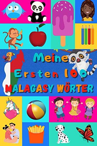 Meine ersten 100 Malagasy Wörter: Malagasy lernen für Kinder von 2 - 6 Jahren, Babys, Kindergarten | Bilderbuch : 100 schöne farbige Bilder mit Madagassischen und Deutschen Wörtern Meine ersten 100 Malagasy Wörter: Malagasy lernen für Kinder von 2 - 6 Jahren, Babys, Kindergarten | Bilderbuch : 100 schöne farbige Bilder mit Madagassischen und Deutschen Wörtern