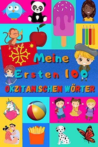 Meine ersten 100 Okzitanischen Wörter: Okzitanisch lernen für Kinder von 2 - 6 Jahren, Babys, Kindergarten | Bilderbuch : 100 schöne farbige Bilder mit Okzitanischen und Deutschen Wörtern Meine ersten 100 Okzitanischen Wörter: Okzitanisch lernen für Kinder von 2 - 6 Jahren, Babys, Kindergarten | Bilderbuch : 100 schöne farbige Bilder mit Okzitanischen und Deutschen Wörtern
