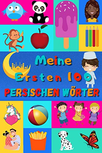 Meine ersten 100 Persischen Wörter: Persisch Farsi lernen für Kinder von 2 - 6 Jahren, Babys, Kindergarten | Bilderbuch : 100 schöne farbige Bilder mit Persischen und Deutschen Wörtern Meine ersten 100 Persischen Wörter: Persisch Farsi lernen für Kinder von 2 - 6 Jahren, Babys, Kindergarten | Bilderbuch : 100 schöne farbige Bilder mit Persischen und Deutschen Wörtern