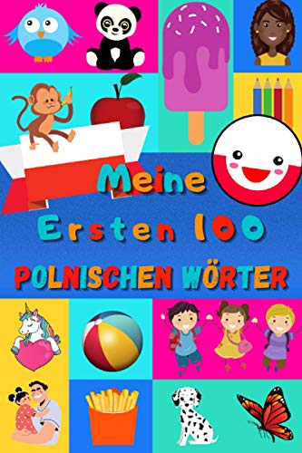 Meine ersten 100 Polnischen Wörter: Polnisch lernen für Kinder von 2 - 6 Jahren, Babys, Kindergarten | Bilderbuch : 100 schöne farbige Bilder mit Polnischen und Deutschen Wörtern Meine ersten 100 Polnischen Wörter: Polnisch lernen für Kinder von 2 - 6 Jahren, Babys, Kindergarten | Bilderbuch : 100 schöne farbige Bilder mit Polnischen und Deutschen Wörtern