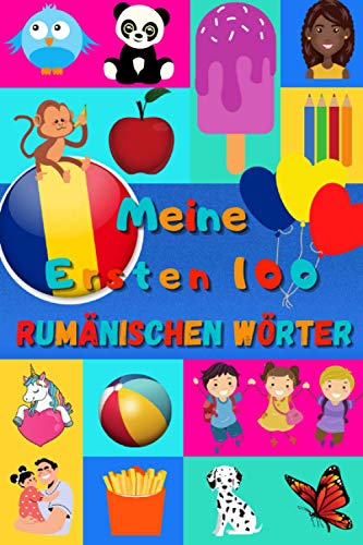 Meine ersten 100 Rumänischen Wörter: Rumänisch lernen für Kinder von 2 - 6 Jahren, Babys, Kindergarten | Bilderbuch : 100 schöne farbige Bilder mit Rumänischen und Deutschen Wörtern Meine ersten 100 Rumänischen Wörter: Rumänisch lernen für Kinder von 2 - 6 Jahren, Babys, Kindergarten | Bilderbuch : 100 schöne farbige Bilder mit Rumänischen und Deutschen Wörtern