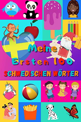 Meine ersten 100 Schwedischen Wörter: Schwedisch lernen für Kinder von 2 - 6 Jahren, Babys, Kindergarten | Bilderbuch : 100 schöne farbige Bilder mit Schwedischen und Deutschen Wörtern Meine ersten 100 Schwedischen Wörter: Schwedisch lernen für Kinder von 2 - 6 Jahren, Babys, Kindergarten | Bilderbuch : 100 schöne farbige Bilder mit Schwedischen und Deutschen Wörtern von Independently published
