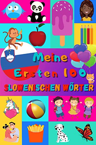 Meine ersten 100 Slowenischen Wörter: Slowenisch lernen für Kinder von 2 - 6 Jahren, Babys, Kindergarten | Bilderbuch : 100 schöne farbige Bilder mit Slowenischen und Deutschen Wörtern Meine ersten 100 Slowenischen Wörter: Slowenisch lernen für Kinder von 2 - 6 Jahren, Babys, Kindergarten | Bilderbuch : 100 schöne farbige Bilder mit Slowenischen und Deutschen Wörtern