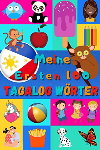 Meine ersten 100 Tagalog Wörter: Tagalog lernen für Kinder von 2 - 6 Jahren, Babys, Kindergarten | Bilderbuch : 100 schöne farbige Bilder mit Philippinischen und Deutschen Wörtern Meine ersten 100 Tagalog Wörter: Tagalog lernen für Kinder von 2 - 6 Jahren, Babys, Kindergarten | Bilderbuch : 100 schöne farbige Bilder mit Philippinischen und Deutschen Wörtern