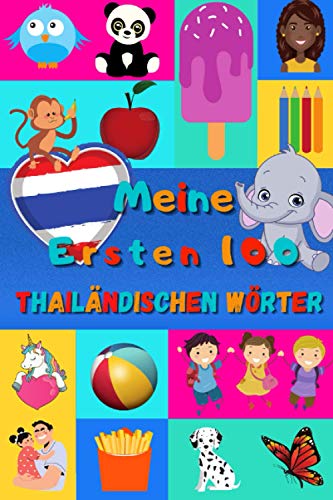 Meine ersten 100 Thailändischen Wörter: Thailändisch lernen für Kinder von 2 - 6 Jahren, Babys, Kindergarten | Bilderbuch : 100 schöne farbige Bilder mit Thailändischen und Deutschen Wörtern Meine ersten 100 Thailändischen Wörter: Thailändisch lernen für Kinder von 2 - 6 Jahren, Babys, Kindergarten | Bilderbuch : 100 schöne farbige Bilder mit Thailändischen und Deutschen Wörtern