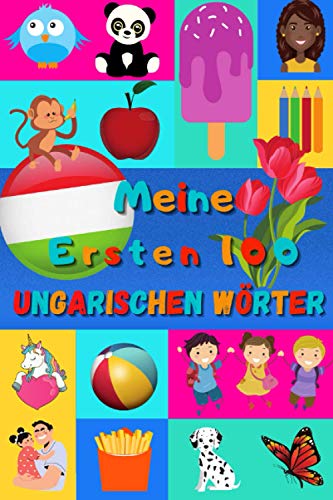 Meine ersten 100 Ungarischen Wörter: Ungarisch lernen für Kinder von 2 - 6 Jahren, Babys, Kindergarten | Bilderbuch : 100 schöne farbige Bilder mit Ungarischen und Deutschen Wörtern Meine ersten 100 Ungarischen Wörter: Ungarisch lernen für Kinder von 2 - 6 Jahren, Babys, Kindergarten | Bilderbuch : 100 schöne farbige Bilder mit Ungarischen und Deutschen Wörtern