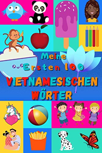 Meine ersten 100 Vietnamesischen Wörter: Vietnamesisch lernen für Kinder von 2 - 6 Jahren, Babys, Kindergarten | Bilderbuch : 100 schöne farbige Bilder mit Vietnamesischen und Deutschen Wörtern Meine ersten 100 Vietnamesischen Wörter: Vietnamesisch lernen für Kinder von 2 - 6 Jahren, Babys, Kindergarten | Bilderbuch : 100 schöne farbige Bilder mit Vietnamesischen und Deutschen Wörtern