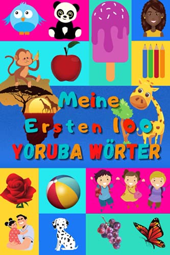 Meine ersten 100 Yoruba Wörter: Yoruba lernen für Kinder von 2 - 6 Jahren, Babys, Kindergarten | Bilderbuch : 100 schöne farbige Bilder mit Yoruba und Deutschen Wörtern Meine ersten 100 Yoruba Wörter: Yoruba lernen für Kinder von 2 - 6 Jahren, Babys, Kindergarten | Bilderbuch : 100 schöne farbige Bilder mit Yoruba und Deutschen Wörtern