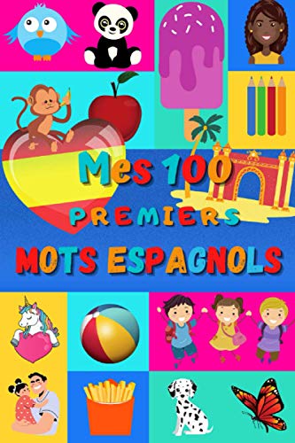 Mes 100 premiers mots espagnols: Une façon amusante d’apprendre l’espagnol enfants 2 à 6 ans | débuter espagnol bébé et maternelle | imagier : 100 ... en espagnol et leur traduction française | Mes 100 premiers mots espagnols: Une façon amusante d’apprendre l’espagnol enfants 2 à 6 ans | débuter espagnol bébé et maternelle | imagier : 100 ... en espagnol et leur traduction française |