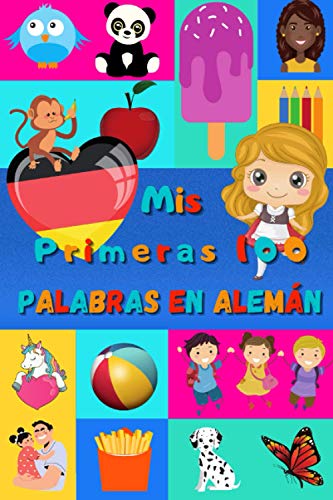 Mis primeras 100 palabras en Alemán: Aprender el Alemán niños, bebés de 2 a 6 años | Álbum de imágenes : 100 bonitas imágenes de colores con palabras en Alemán y en Español Mis primeras 100 palabras en Alemán: Aprender el Alemán niños, bebés de 2 a 6 años | Álbum de imágenes : 100 bonitas imágenes de colores con palabras en Alemán y en Español