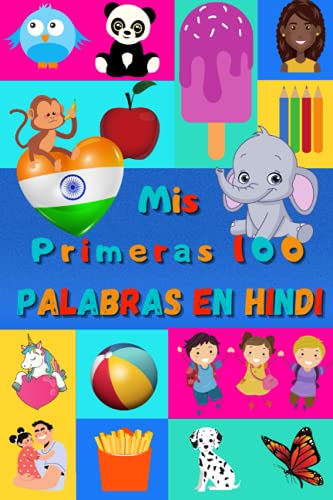 Mis primeras 100 palabras en Hindi: Aprender Hindi niños, bebés de 2 a 6 años | Álbum de imágenes : 100 bonitas imágenes de colores con palabras en Hindi y en Español Mis primeras 100 palabras en Hindi: Aprender Hindi niños, bebés de 2 a 6 años | Álbum de imágenes : 100 bonitas imágenes de colores con palabras en Hindi y en Español