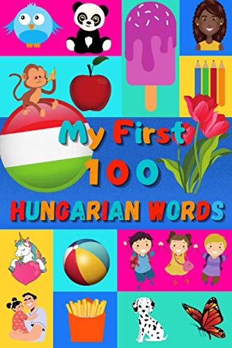 My 100 First Hungarian Words: Learn Hungarian for Kids & Toddlers | Wordbook : 100 Nice Pictures with Hungarian & English Words | Colored Book | 6x9” | My 100 First Hungarian Words: Learn Hungarian for Kids & Toddlers | Wordbook : 100 Nice Pictures with Hungarian & English Words | Colored Book | 6x9” | von Independently published