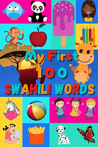 My 100 First Swahili Words: Learn Swahili for Kids & Toddlers | Wordbook : 100 Nice Pictures with Swahili & English Words | Colored Book | 6x9” | ... Comoros, Ouganda, Mozambique, Africa | My 100 First Swahili Words: Learn Swahili for Kids & Toddlers | Wordbook : 100 Nice Pictures with Swahili & English Words | Colored Book | 6x9” | ... Comoros, Ouganda, Mozambique, Africa | von Independently published