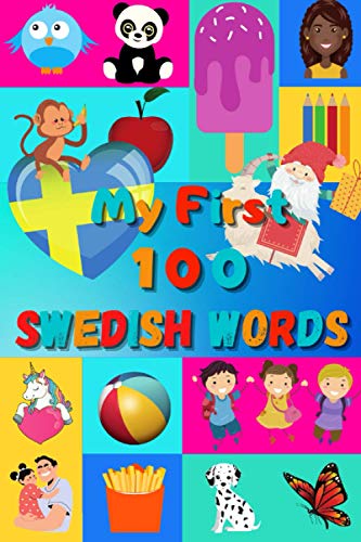 My 100 first Swedish Words: Learn Swedish for kids & toddlers | Wordbook : 100 Nice pictures with Swedish & English words | Colored book | 6x9” | Sweden | My 100 first Swedish Words: Learn Swedish for kids & toddlers | Wordbook : 100 Nice pictures with Swedish & English words | Colored book | 6x9” | Sweden |